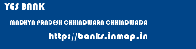 YES BANK  MADHYA PRADESH CHHINDWARA CHHINDWADA   banks information 